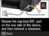 Easy setup screen: Remove the cap from EXT. port on the rear side of the device, and then connect a telephone.