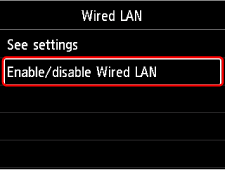 Wired LAN screen: Select Enable/disable Wired LAN