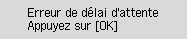 Écran d'erreur : Erreur de délai d'attente