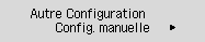 Écran Autre Configuration : sélectionnez Configuration manuelle