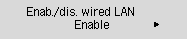Enab./dis. wired LAN screen: Select Enable