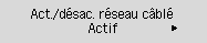 Écran Act./désact. rés câb&nbsp;: Sélectionnez Activer
