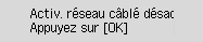 Écran Réseau câblé : Activ. réseau câblé désactive Wi-Fi et Connexion directe sans fil