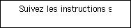 Écran Connex. facile ss fil&nbsp;: Suivez les instructions sur le PC ou le smartphone, etc.