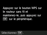 Écran Bouton poussoir : Appuyez sur le bouton WPS sur le routeur sans fil et maintenez-le, puis appuyez sur OK sur le périphérique