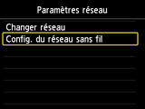 Ecran Paramètres réseau : Sélection Config. du rés. ss fil