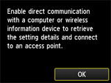 Cableless setup screen: Enable direct communication with a computer or wireless information device to retrieve the setting details and connect to an access point