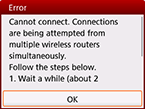 Error screen: Cannot connect. Connections are being attempted from multiple wireless routers simultaneously.