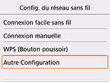 Écran Config. du réseau sans fil : Sélection Autre Configuration