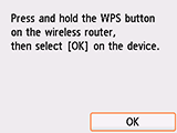 Pantalla Método de pulsador: Mantenga pulsado el botón WPS del router inalámbrico y, a continuación, seleccione OK en el dispositivo.