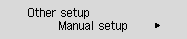 Other setup screen: Select Manual setup