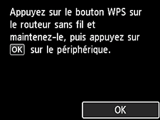 Écran Bouton poussoir&nbsp;: Appuyez sur le bouton WPS sur le routeur sans fil et maintenez-le, puis sélectionnez OK sur le périphérique