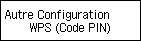 Ecran Autre Configuration : sélectionnez WPS (Code PIN)