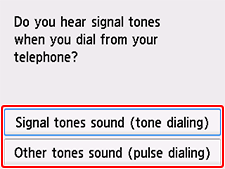 Easy setup screen: Do you hear signal tones when you dial from your telephone?