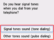 Easy setup screen: Do you hear signal tones when you dial from your telephone?