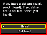 Easy setup screen: If you heard a dial tone (buzz), select [Heard]. If you did not hear a dial tone, select [Not heard].