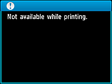 Warning screen: Not available while printing.