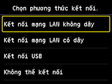 Màn hình Chọn phương thức kết nối: Chọn Kết nối mạng LAN không dây