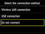 Select connection method screen: Select Do not connect
