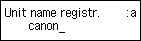 Unit name register screen: Enter the Unit name