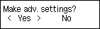 Make adv. settings screen: Select Yes