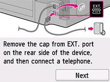 Easy setup screen: Remove the cap from EXT. port on the rear side of the device, and then connect a telephone.