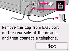 Easy setup screen: Remove the cap from EXT. port on the rear side of the device, and then connect a telephone.