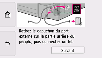 Écran Configuration facile : Retirez le capuchon du port externe sur la partie arrière du périph., puis connectez un tél.